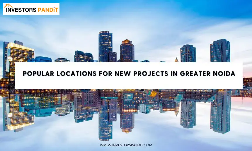 Popular Locations for New Projects in Greater Noida